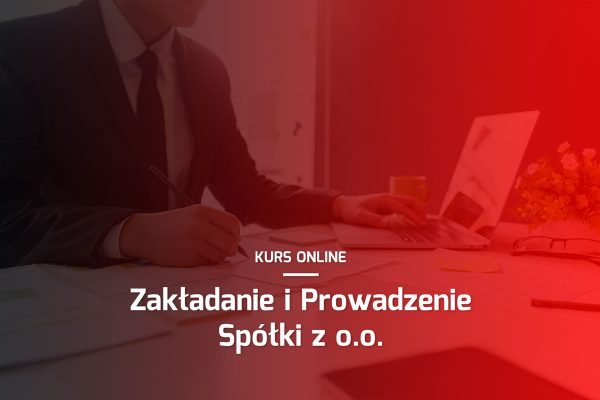 Kurs Online: Zakładanie i Prowadzenie Spółki z o.o.