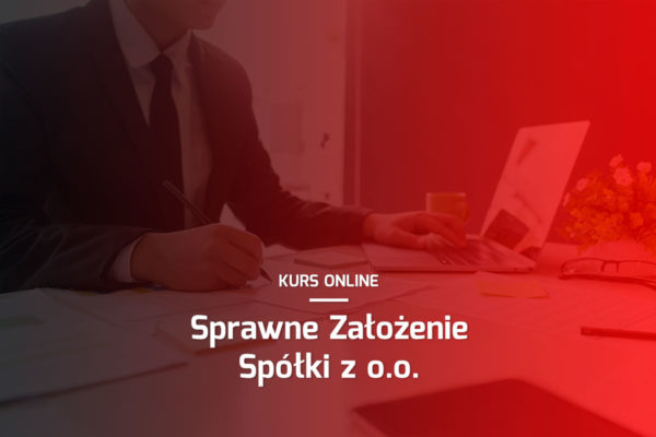 Kurs Online: Sprawne Założenie Spółki z o.o.
